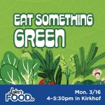 Eat Something Green Monday 3/16 4-5:30pm in Kirkhof on March 16, 2026